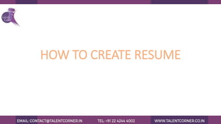 HOW TO CREATE RESUME
 