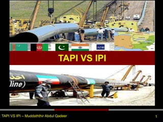 TAPI VS IPI
1TAPI VS IPI – Muddaththir Abdul Qadeer
 