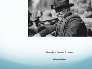 Biography of Theodore Roosevelt
By Dane Cooper
 
