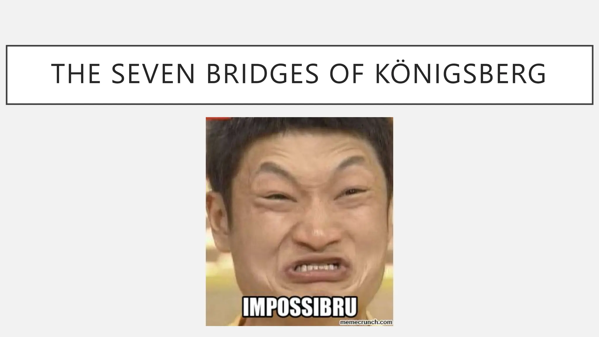 THE SEVEN BRIDGES OF KÖNIGSBERG
 