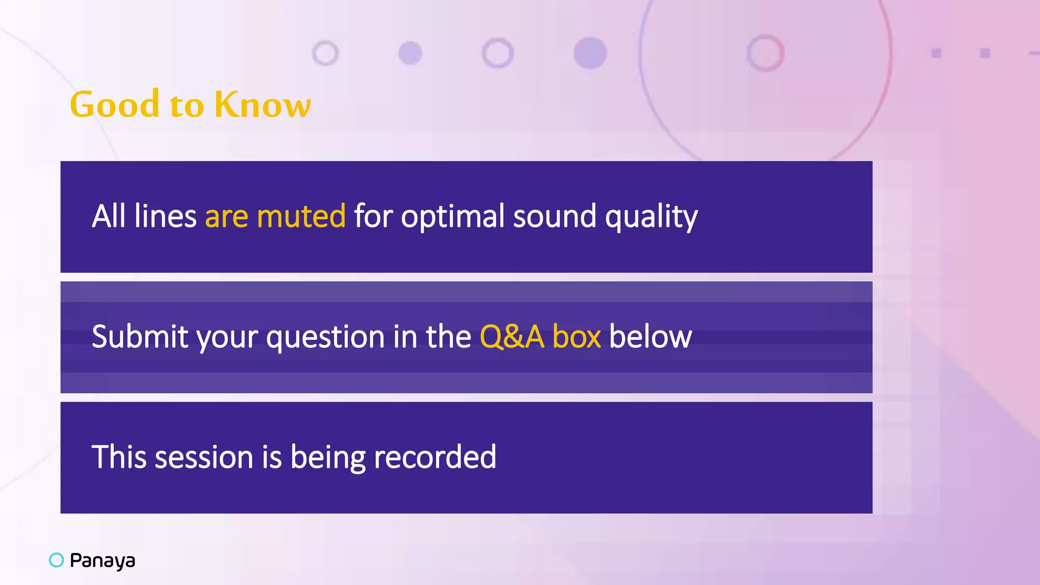 Submit your question in the Q&A box below
This session is being recorded
All lines are muted for optimal sound quality
Good to Know
 