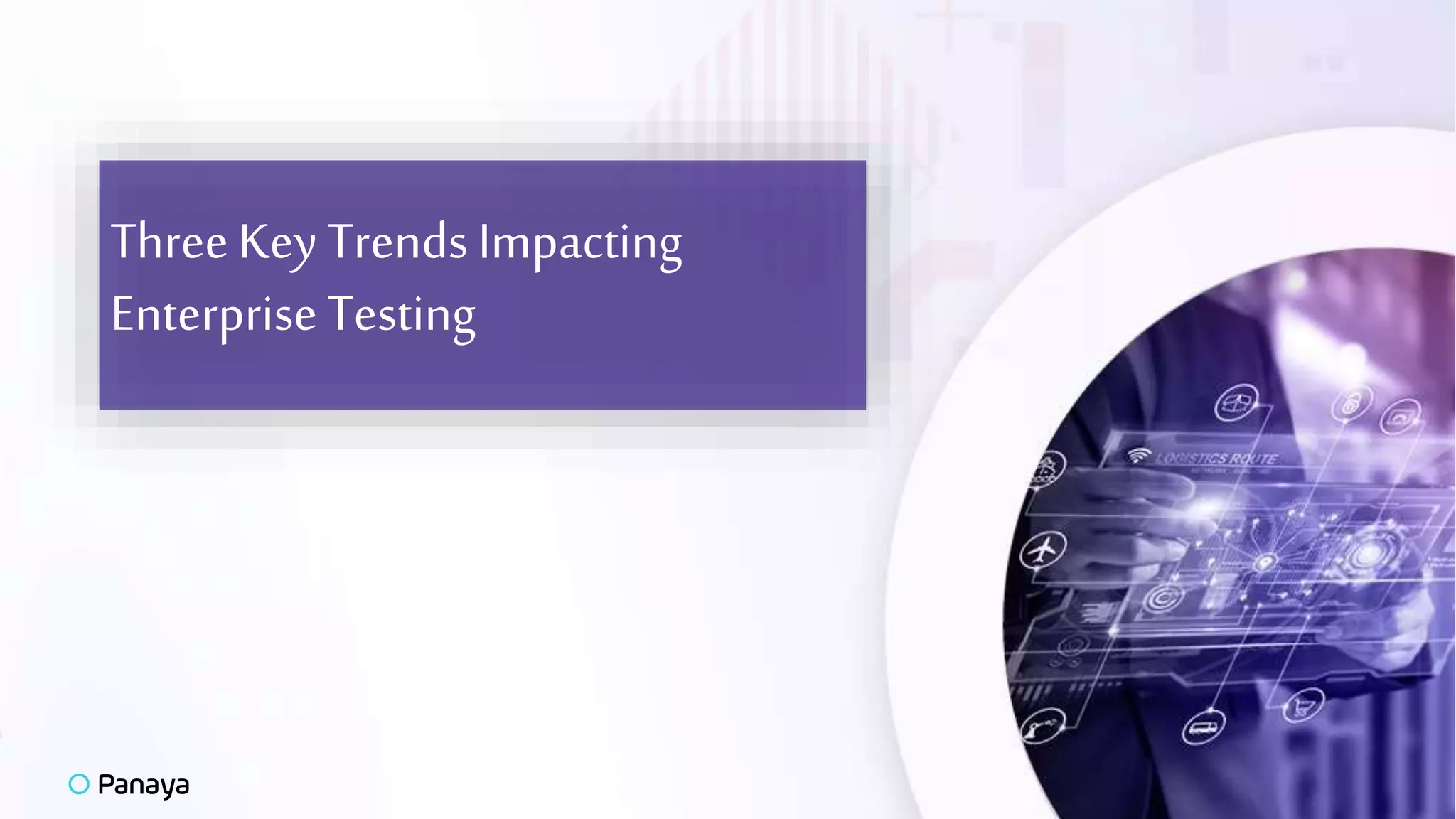 ThreeKey TrendsImpacting
Enterprise Testing
 