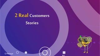 2 Real Customers
Stories
 