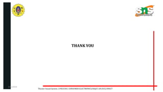 THANK YOU
Theater Sound System /19ECO301 CONSUMER ELECTRONICS/RAJA S AP/ECE/SNSCT
3/31/2024
 