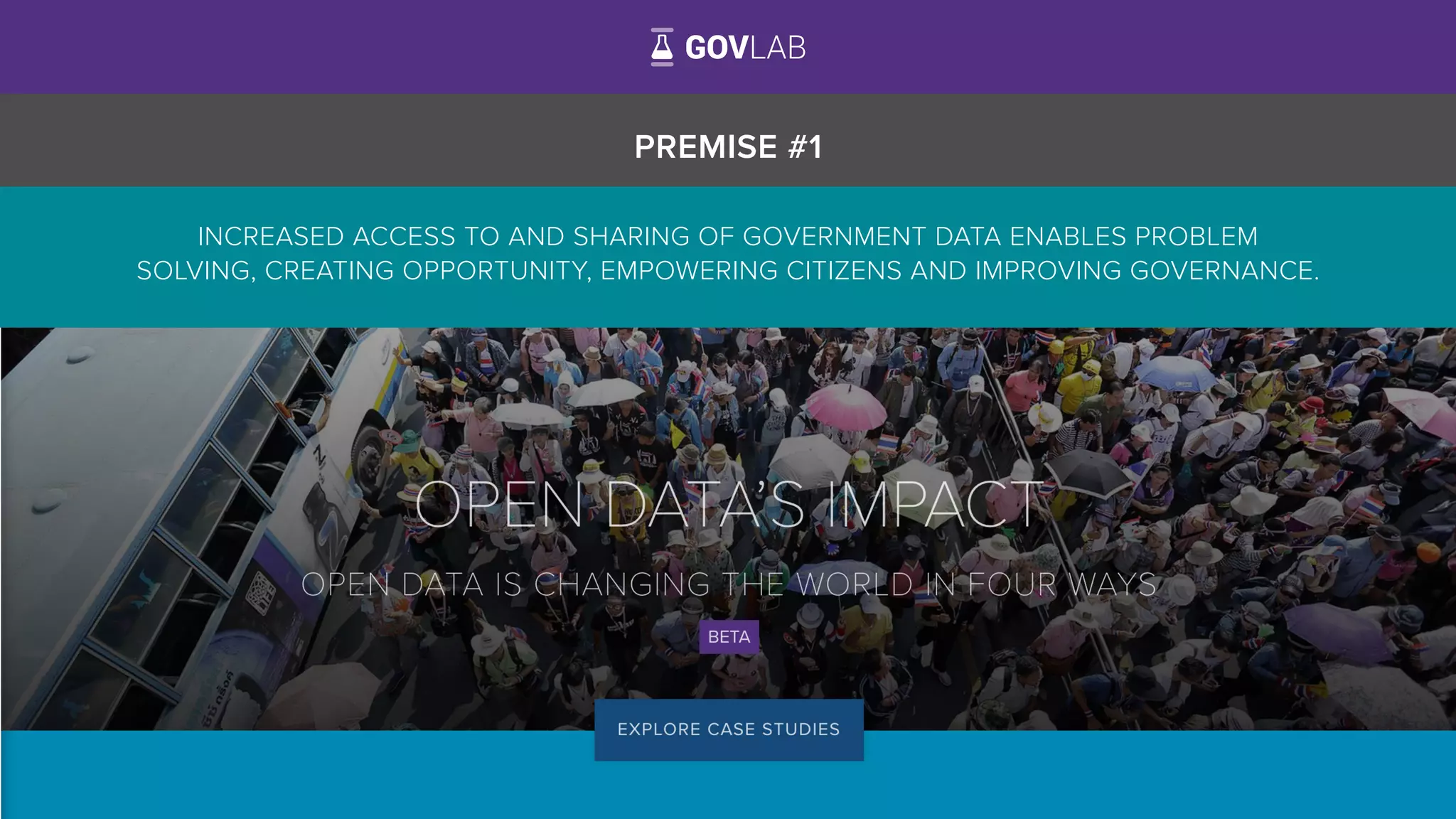 PREMISE #1
INCREASED ACCESS TO AND SHARING OF GOVERNMENT DATA ENABLES PROBLEM
SOLVING, CREATING OPPORTUNITY, EMPOWERING CITIZENS AND IMPROVING GOVERNANCE.
 