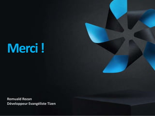Romuald Rozan
Développeur Evangéliste Tizen
Merci!
 