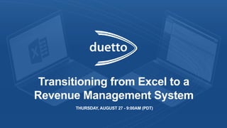 Transitioning from Excel to a
Revenue Management System
THURSDAY, AUGUST 27 - 9:00AM (PDT)
 