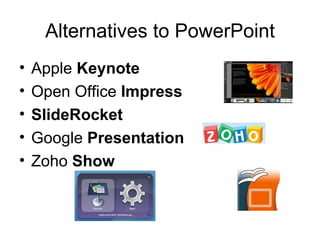 Alternatives to PowerPoint Apple  Keynote Open Office  Impress SlideRocket   Google  Presentation Zoho  Show 