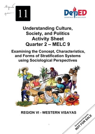 i
REGION VI - WESTERN VISAYAS
11
Understanding Culture,
Society, and Politics
Activity Sheet
Quarter 2 – MELC 9
Examining the Concept, Characteristics,
and Forms of Stratification Systems
using Sociological Perspectives
 
