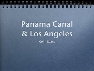 Panama Canal
& Los Angeles
    Colin Evans
 