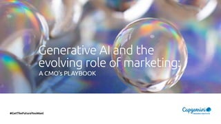 Generative AI and the evolving role of marketing: A CMO's PLAYBOOK
#GetTheFutureYouWant
 