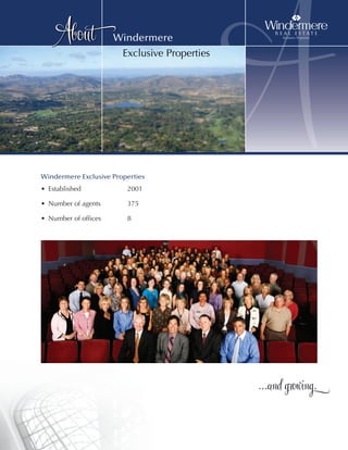 About




• Established
                      Windermere
                        Exclusive Properties




Windermere Exclusive Properties
                         2001
                                               A
• Number of agents       375

• Number of offices      8




                                               ...a�d gro�i�g.
 