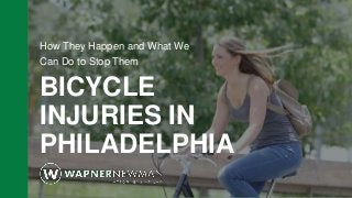 z
BICYCLE
INJURIES IN
PHILADELPHIA
How They Happen and What We
Can Do to Stop Them
 