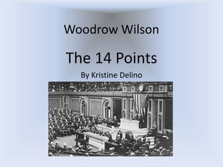 Woodrow Wilson The 14 Points By Kristine Delino 