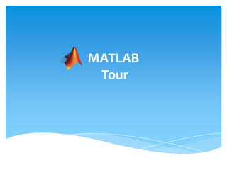 MATLAB
Tour

 