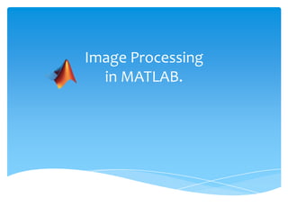 Image Processing
in MATLAB.

 