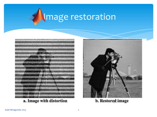 Image restoration

Sulaf Almagooshi, 2013

7

 