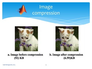 Image
compression

Sulaf Almagooshi, 2013

9

 