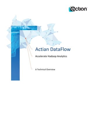 Actian DataFlow
Accelerate Hadoop Analytics
A Technical Overview
 