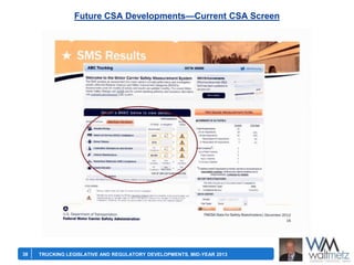 Future CSA Developments—Current CSA Screen

38

TRUCKING LEGISLATIVE AND REGULATORY DEVELOPMENTS, MID-YEAR 2013

 