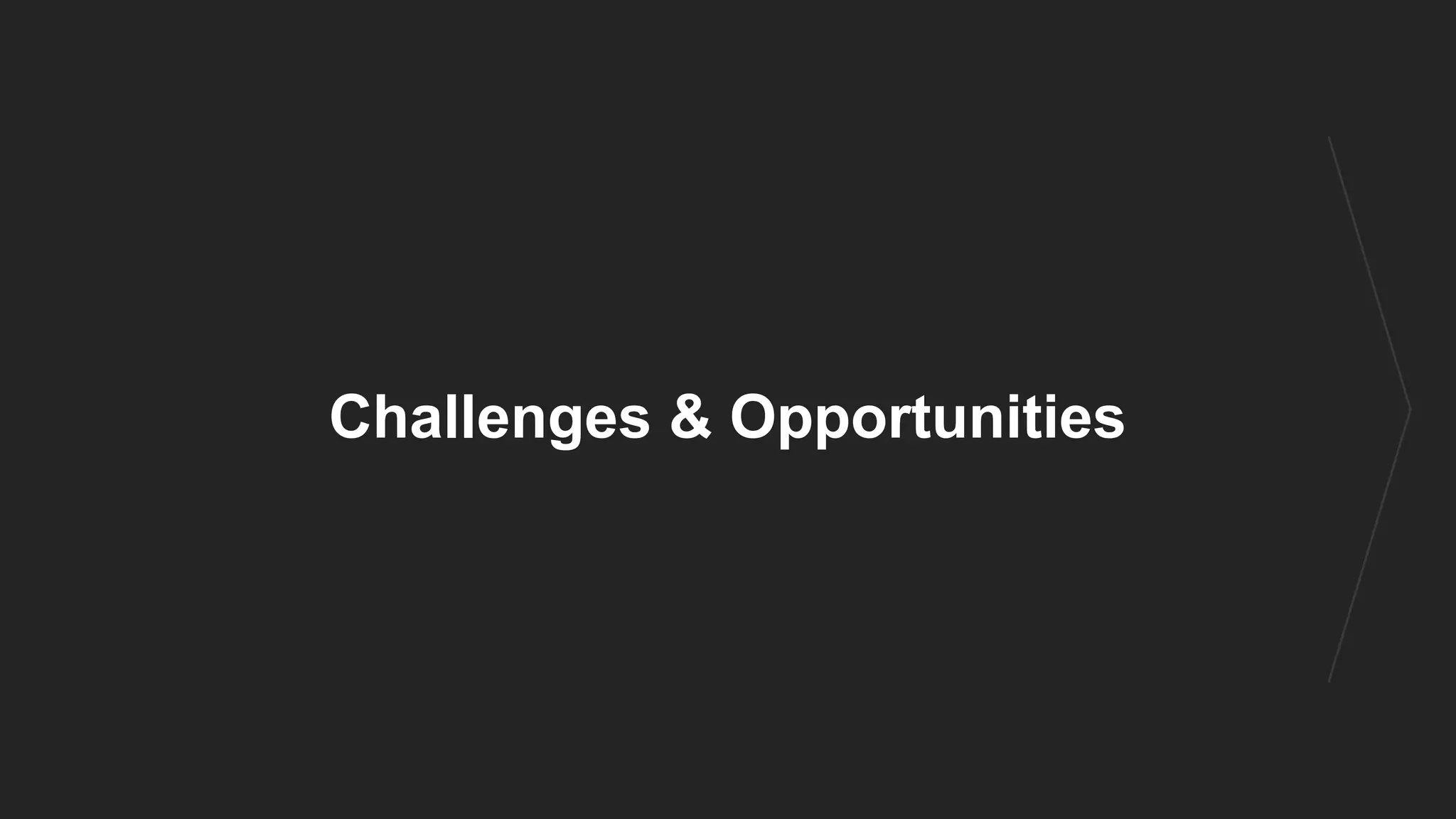 Challenges & Opportunities
 