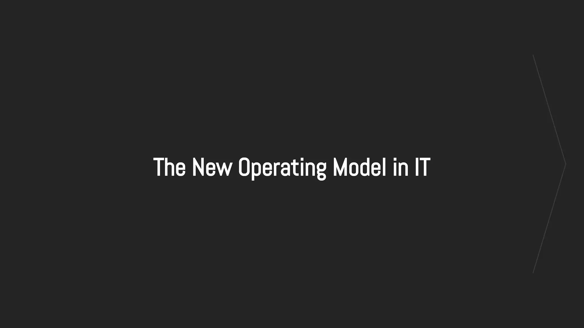 The New Operating Model in IT
 
