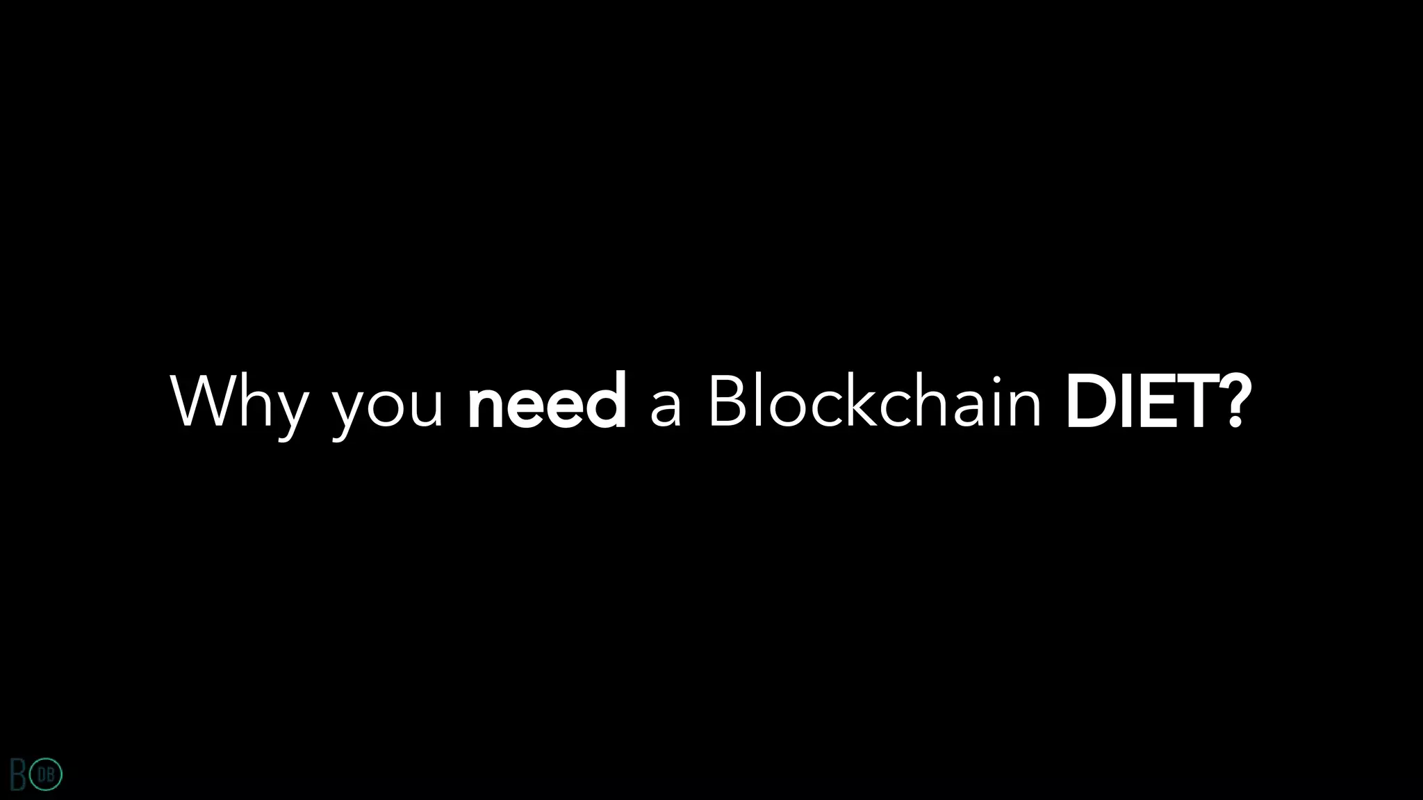 Why you need a Blockchain DIET?
 