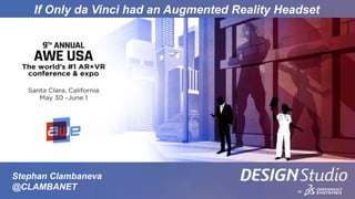 1
3DS.COM©DassaultSystèmes|ConfidentialInformation|7/11/2018|ref.:3DS_Document_2013
Stephan Clambaneva
@CLAMBANET
If Only da Vinci had an Augmented Reality Headset
 
