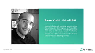 Raheel Software Raheel Khalid (Envrmnt by Verizon): Cloud XR Experience on 5G with ...