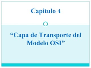 Capitulo 4 “Capa de Transporte del Modelo OSI” 