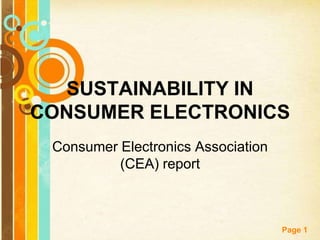 SUSTAINABILITY IN
CONSUMER ELECTRONICS
 Consumer Electronics Association
          (CEA) report



           Free Powerpoint Templates
                                       Page 1
 