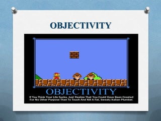 OBJECTIVITY
 