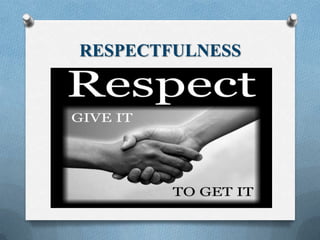 RESPECTFULNESS
 