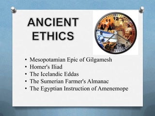 • Mesopotamian Epic of Gilgamesh
• Homer's Iliad
• The Icelandic Eddas
• The Sumerian Farmer's Almanac
• The Egyptian Instruction of Amenemope
 