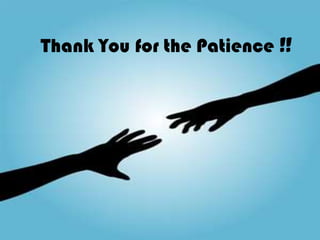 Thank You for the Patience !!
 