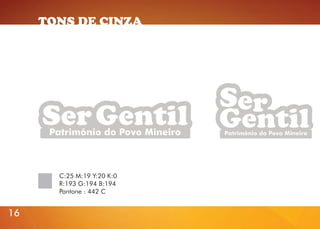 TONS DE CINZA

C:25 M:19 Y:20 K:0
R:193 G:194 B:194
Pantone : 442 C

16
16

 