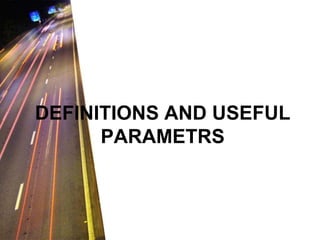 DEFINITIONS AND USEFUL 
PARAMETRS 
 
