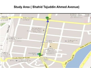 Study Area ( Shahid Tajuddin Ahmed Avenue) 
 