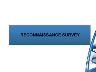 RECONNAISSANCE SURVEY 
 