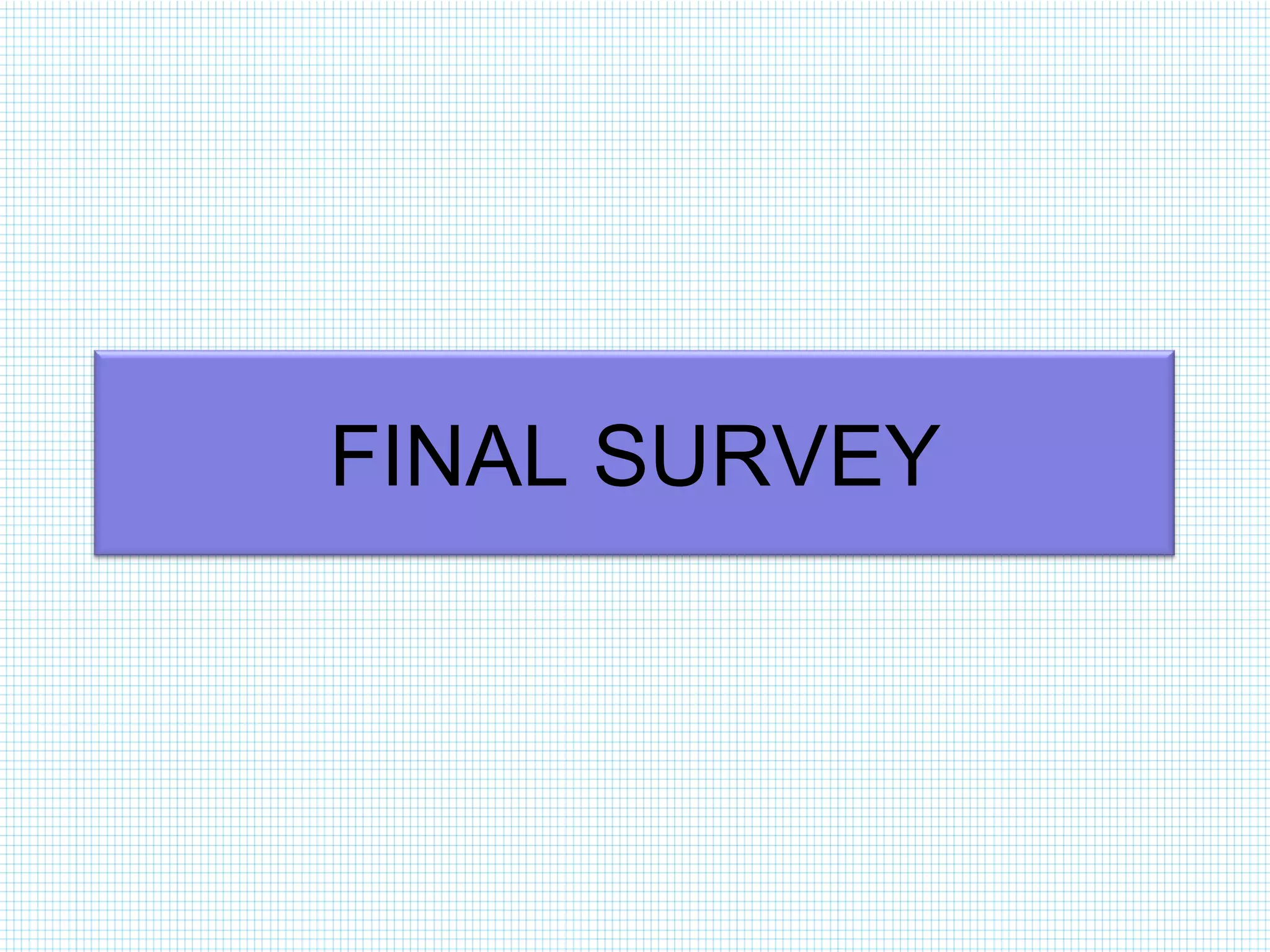 FINAL SURVEY

 