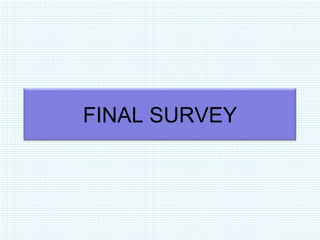 FINAL SURVEY

 