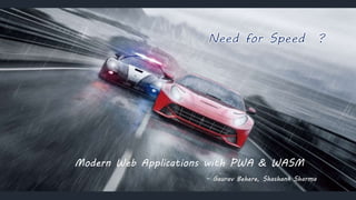 Modern Web Applications with PWA & WASM
- Gaurav Behere, Shashank Sharma
 