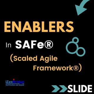 (Scaled Agile
Framework®)
ENABLERS
SAFe®
SLIDE
In
 
