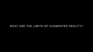 WHAT ARE THE LIMITS OF AUGMENTED REALITY?
 