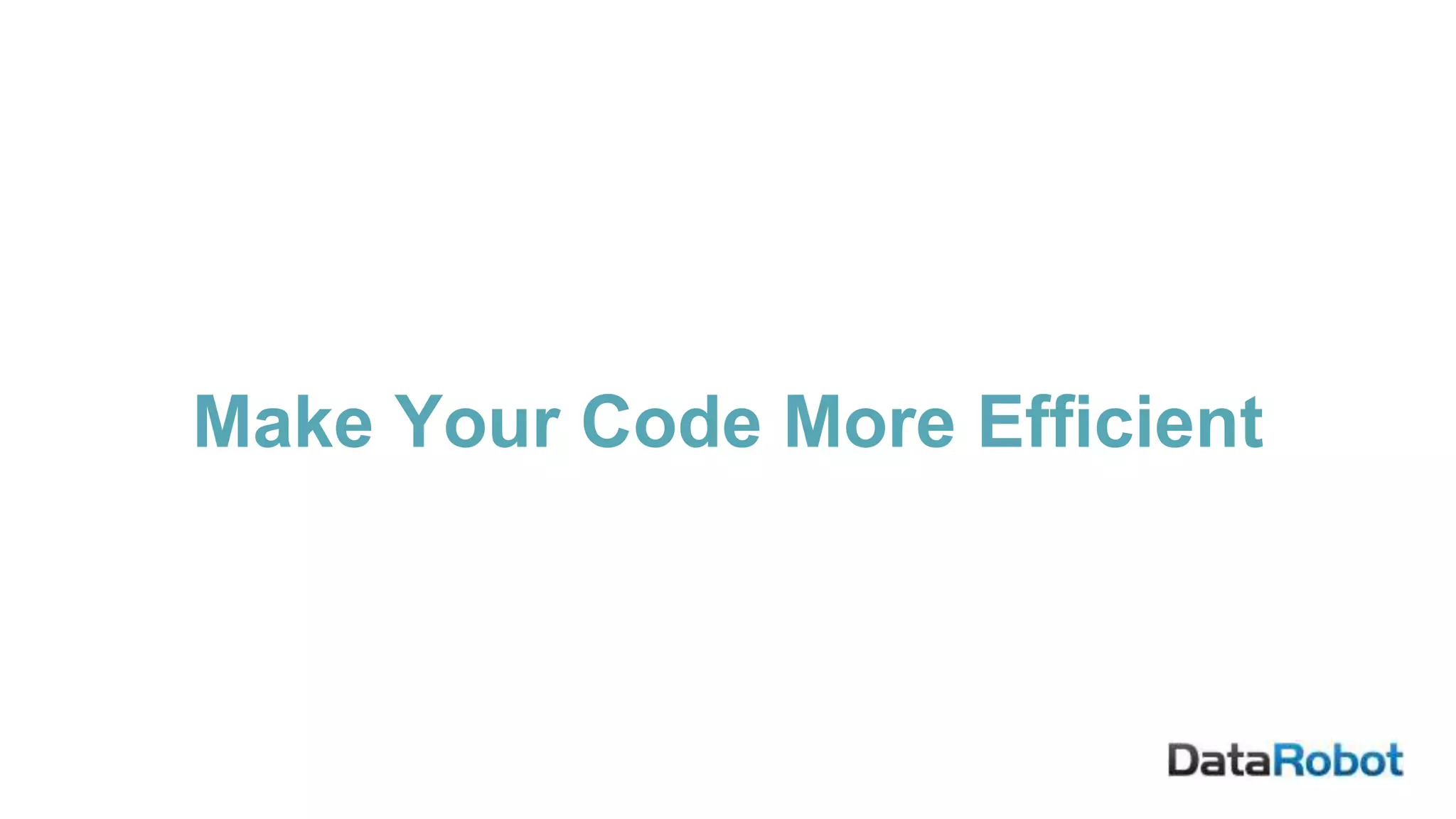Make Your Code More Efficient
 