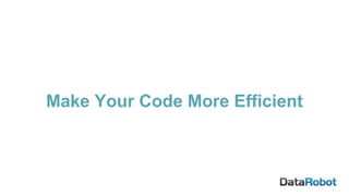 Make Your Code More Efficient
 