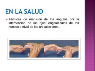  Técnicas de medición de los ángulos por la
intersección de los ejes longitudinales de los
huesos a nivel de las articulaciones .
 