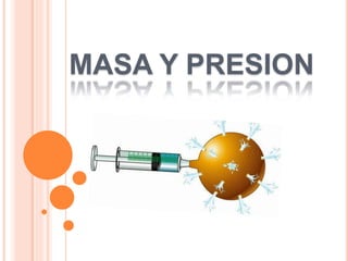 MASA Y PRESION
 