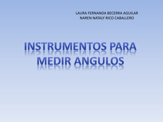 LAURA FERNANDA BECERRA AGUILAR
NAREN NATALY RICO CABALLERO
 