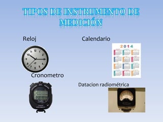 Reloj Calendario
Cronometro
Datacion radiométrica
 